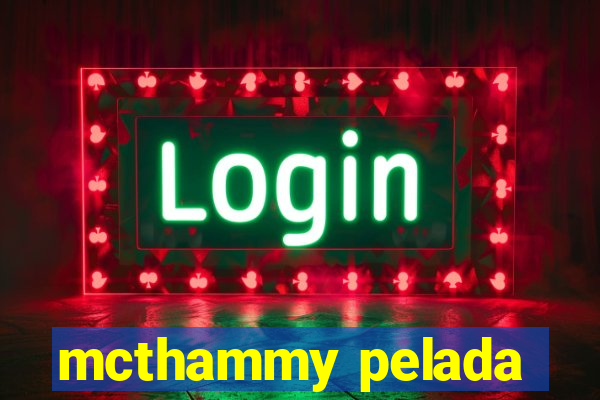mcthammy pelada